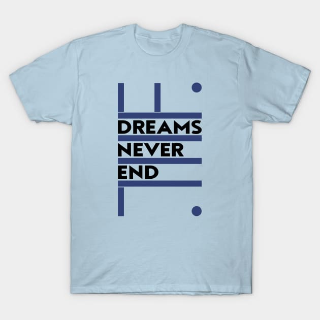 Dreams Never End T-Shirt by em Porium